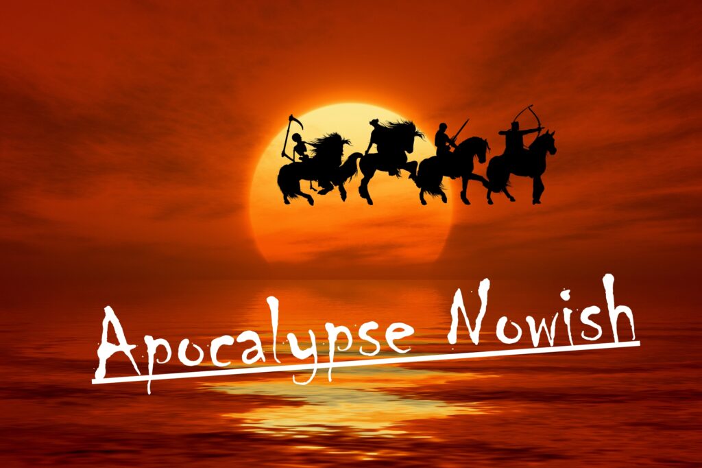 Apocalypse Nowish